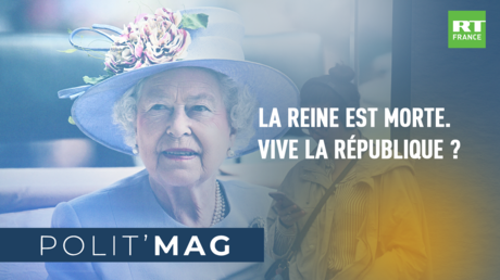 POLIT'MAG - La reine est morte. Vive la République ?