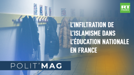 POLIT'MAG - L’infiltration de l’islamisme dans l’Education nationale en France