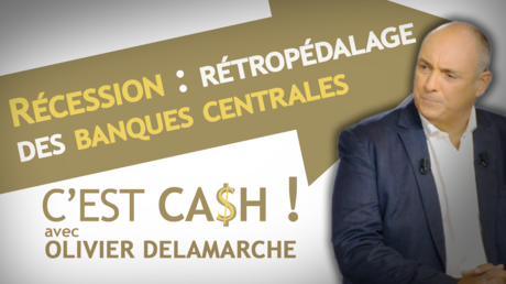 C'EST CASH ! - Récession : rétropédalage des banques centrales