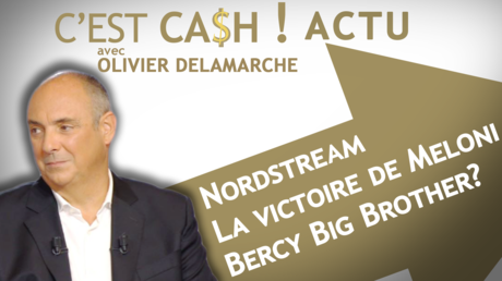 C'EST CASH ! - Nordstream / Bercy Big Brother ? / La victoire de Meloni en Italie