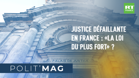 POLIT'MAG - Justice défaillante en France : «la loi du plus fort» ?