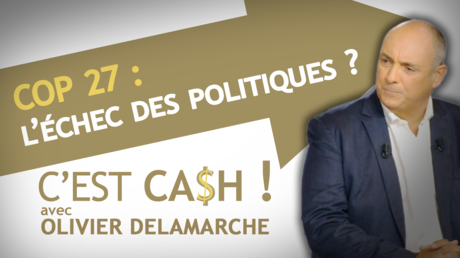 C'EST CASH ! - COP 27 : l'échec des politiques ?