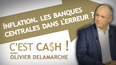 C'EST CASH ! - Inflation : les banques centrales dans l'erreur ?