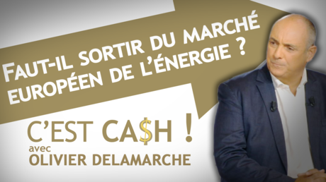 C'EST CASH ! - Faut-il sortir du marché européen de l'énergie ?