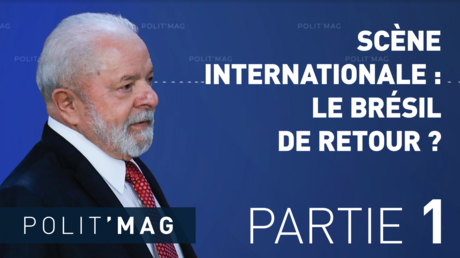 POLIT’MAG — SCÈNE INTERNATIONALE : LE BRÉSIL DE RETOUR ? (1/2)