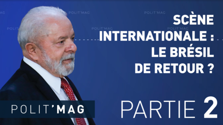 POLIT’MAG — SCÈNE INTERNATIONALE : LE BRÉSIL DE RETOUR ? (2/2)