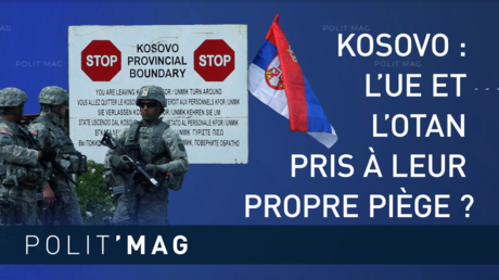 POLIT’MAG — KOSOVO : L’UE ET L’OTAN PRIS À LEUR PROPRE PIÈGE ?