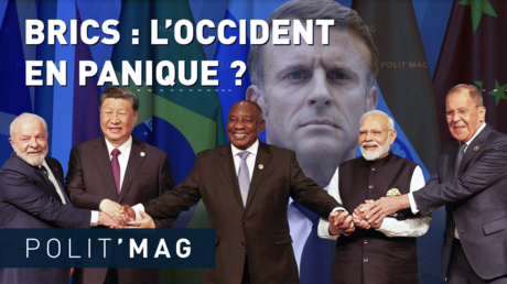 BRICS : L’OCCIDENT EN PANIQUE ?