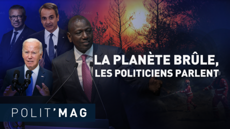 LA PLANÈTE BRÛLE, LES POLITICIENS PARLENT