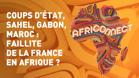 COUPS D’ÉTAT, SAHEL, GABON, MAROC : FAILLITE DE LA FRANCE EN AFRIQUE ?