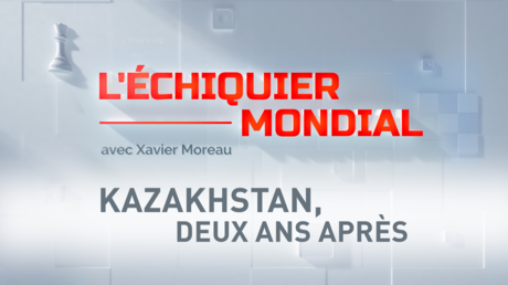 L’ÉCHIQUIER MONDIAL. KAZAKHSTAN, DEUX ANS APRÈS