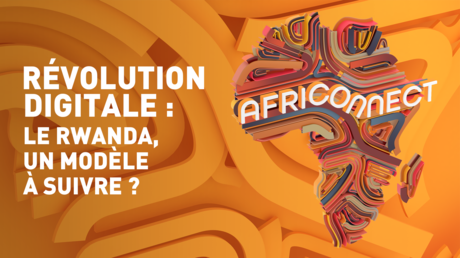 RÉVOLUTION DIGITALE : LE RWANDA, UN MODÈLE À SUIVRE ?