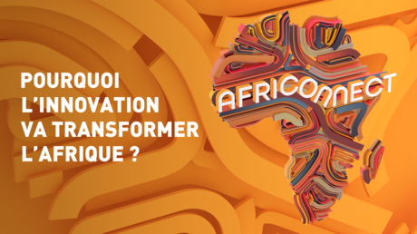 POURQUOI L’INNOVATION VA TRANSFORMER L’AFRIQUE ?