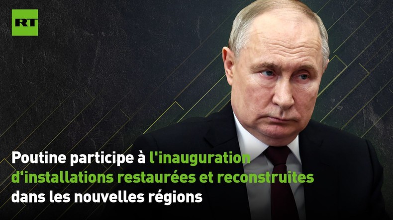 EN DIRECT : Poutine participe à l'inauguration d'installations restaurées dans les nouvelles régions