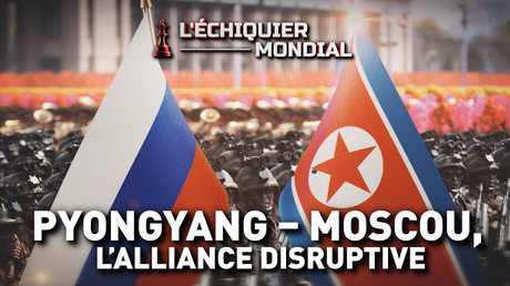 PYONGYANG - MOSCOU, L’ALLIANCE DISRUPTIVE