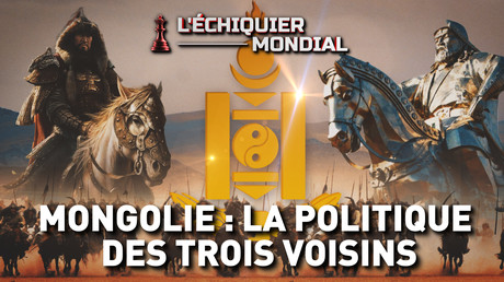 MONGOLIE : LA POLITIQUE DES TROIS VOISINS