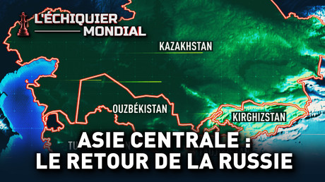 ASIE CENTRALE : LE RETOUR DE LA RUSSIE