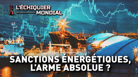 SANCTIONS ÉNERGÉTIQUES, L’ARME ABSOLUE ?