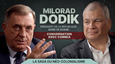 CONVERSATION AVEC CORREA. LA SAGA DU NÉO-COLONIALISME : MILORAD DODIK