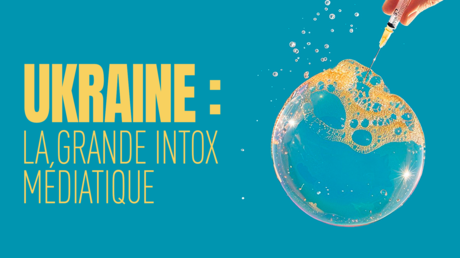 Ukraine : la grande intox médiatique