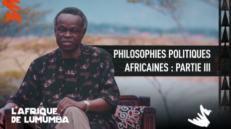 PHILOSOPHIES POLITIQUES AFRICAINES : PARTIE III