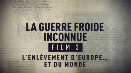 La guerre froide inconnue. L’enlèvement d’Europe et du monde