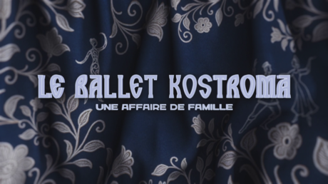 Le Ballet Kostroma : une affaire de famille