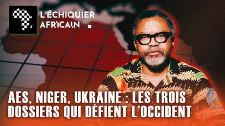 AES, NIGER, UKRAINE : LES TROIS DOSSIERS QUI DÉFIENT L'OCCIDENT