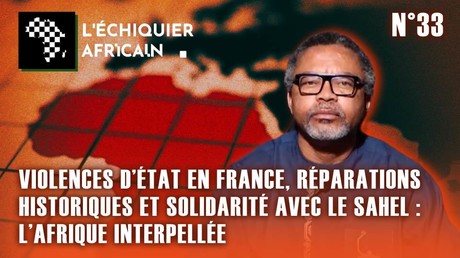 VIOLENCES D’ÉTAT EN FRANCE, RÉPARATIONS HISTORIQUES ET SOLIDARITÉ AVEC LE SAHEL : L’AFRIQUE INTERPELLÉE