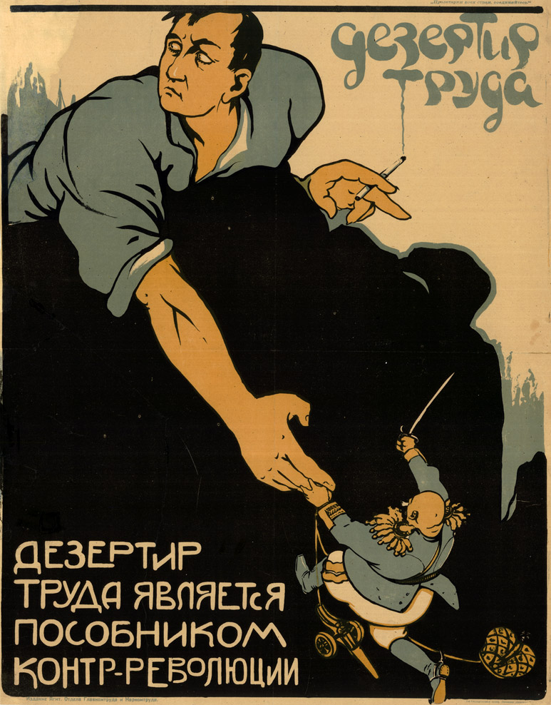 Deserter of labor is an accomplice of the counter-revolution. 1921 // Intended for a semi-literate population, political posters occupied a central place in the Communist regime effort to imprint itself on the hearts of the people and to remold them into the new Soviet women and men.