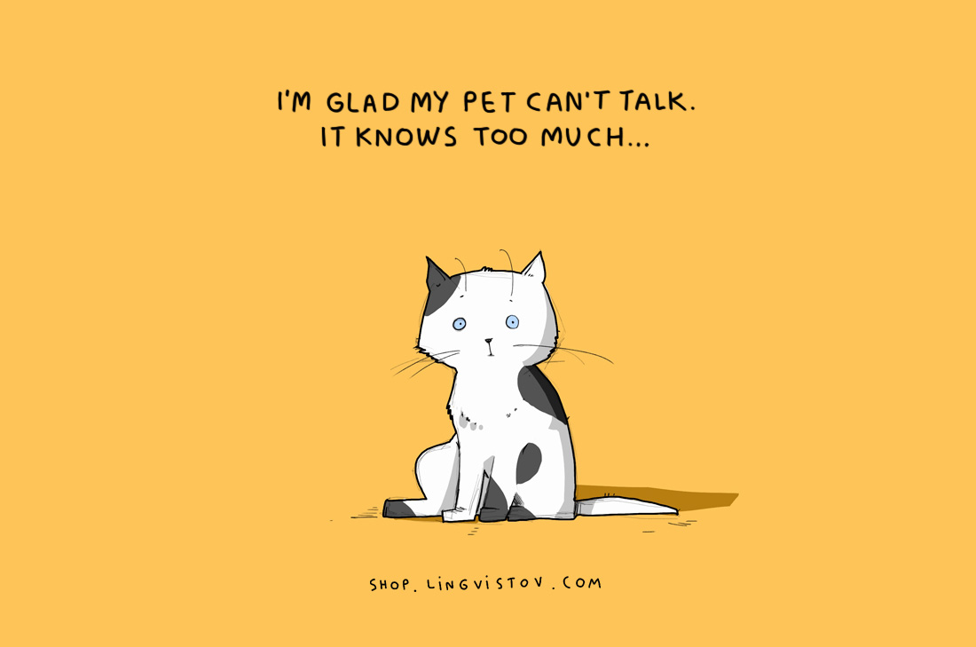 Радвам се, че котката ми не може да говори.Знае твърде много…