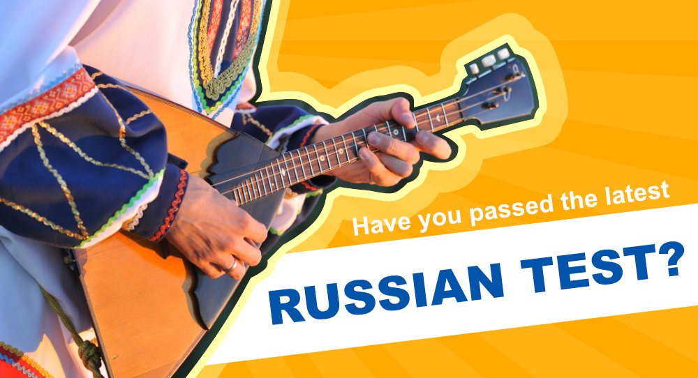 Have you passed you latest Russian test